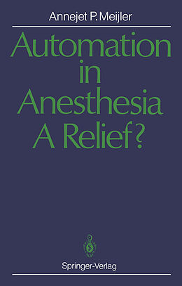 Couverture cartonnée Automation in Anesthesia   A Relief? de Annejet P. Meijler