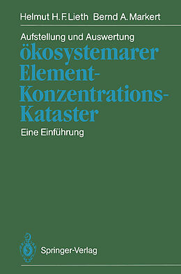 Kartonierter Einband Aufstellung und Auswertung ökosystemarer Element-Konzentrations-Kataster von Helmut H.F. Lieth, Bernd A. Markert