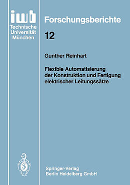 Kartonierter Einband Flexible Automatisierung der Konstruktion und Fertigung elektrischer Leitungssätze von Gunther Reinhart