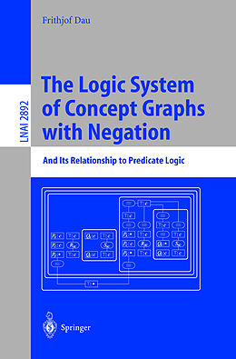 Kartonierter Einband The Logic System of Concept Graphs with Negation von Frithjof Dau