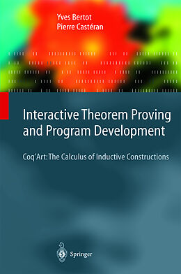Livre Relié Interactive Theorem Proving and Program Development de Pierre Castéran, Yves Bertot
