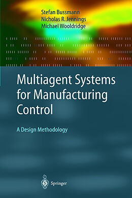 Fester Einband Multiagent Systems for Manufacturing Control von Stefan Bussmann, Nicolas R. Jennings, Michael Wooldridge