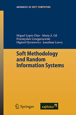 Couverture cartonnée Soft Methodology and Random Information Systems de Miguel Concepcion Lopez-Diaz, Maria Angeles Gil, Jonathan Lawry