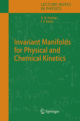 Fester Einband Invariant Manifolds for Physical and Chemical Kinetics von Iliya V. Karlin, Alexander N. Gorban