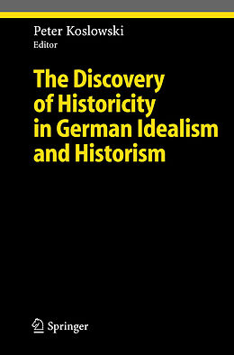 Livre Relié The Discovery of Historicity in German Idealism and Historism de Peter Koslowski
