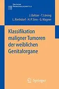 E-Book (pdf) Klassifikation maligner Tumoren der weiblichen Genitalorgane von Jörg I. Baltzer, Thomas Löning, Lutz Riethdorf