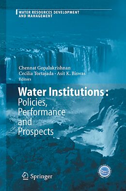 E-Book (pdf) Water Institutions: Policies, Performance and Prospects von Chennat Gopalakrishnan, Asit K. Biswas, Cecilia Tortajada