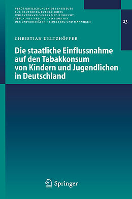 E-Book (pdf) Die staatliche Einflussnahme auf den Tabakkonsum von Kindern und Jugendlichen in Deutschland von Christian Ueltzhöffer