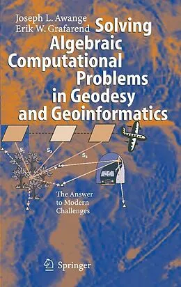 E-Book (pdf) Solving Algebraic Computational Problems in Geodesy and Geoinformatics von Joseph L. Awange, Erik W. Grafarend