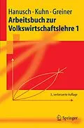 E-Book (pdf) Arbeitsbuch zur Volkswirtschaftslehre 1 von Horst Hanusch, Thomas Karl Kuhn, Alfred Greiner