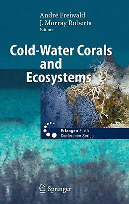 E-Book (pdf) Cold-Water Corals and Ecosystems von André Freiwald, J. Murray Roberts.