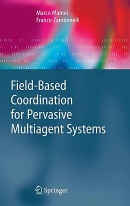 E-Book (pdf) Field-Based Coordination for Pervasive Multiagent Systems von Marco Mamei, Franco Zambonelli