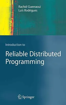 E-Book (pdf) Introduction to Reliable Distributed Programming von Rachid Guerraoui, Luís Rodrigues