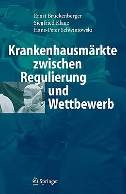 E-Book (pdf) Krankenhausmärkte zwischen Regulierung und Wettbewerb von Ernst Bruckenberger, Siegfried Klaue, Hans-Peter Schwintowski