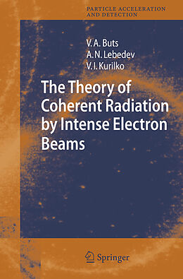 Livre Relié The Theory of Coherent Radiation by Intense Electron Beams de Vyacheslov A. Buts, Andrey N. Lebedev, I. V. Kurilkov