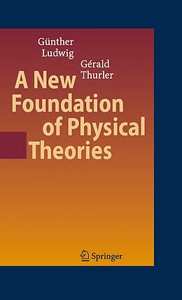 eBook (pdf) A New Foundation of Physical Theories de Günther Ludwig, Gérald Thurler