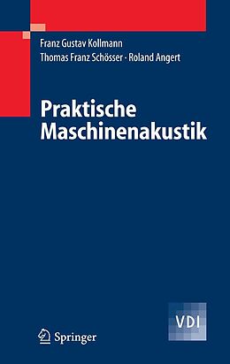 E-Book (pdf) Praktische Maschinenakustik von Franz G. Kollmann, Thomas F. Schösser, Roland Angert