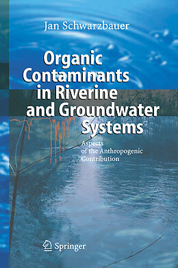 Livre Relié Organic Contaminants in Riverine and Groundwater Systems de Jan Schwarzbauer