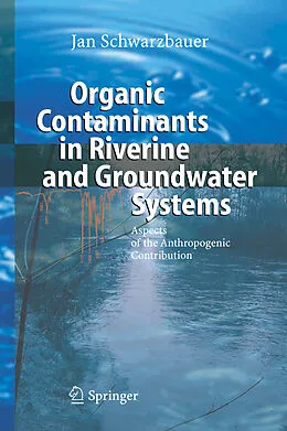 E-Book (pdf) Organic Contaminants in Riverine and Groundwater Systems von Jan Schwarzbauer