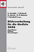 E-Book (pdf) Bildverarbeitung für die Medizin 2006 von Heinz Handels, Jan Ehrhardt, Alexander Horsch