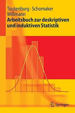 E-Book (pdf) Arbeitsbuch zur deskriptiven und induktiven Statistik von Helge Toutenburg, Michael Schomaker, Malte Wißmann