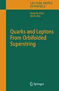 E-Book (pdf) Quarks and Leptons From Orbifolded Superstring von Kang-Sin Choi, Jihn E. Kim