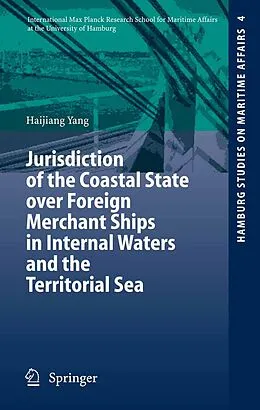 E-Book (pdf) Jurisdiction of the Coastal State over Foreign Merchant Ships in Internal Waters and the Territorial Sea von Haijiang Yang
