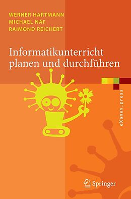 E-Book (pdf) Informatikunterricht planen und durchführen von Werner Hartmann, Michael Näf, Raimond Reichert