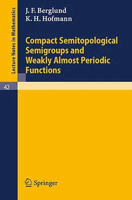 E-Book (pdf) Compact Semitopological Semigroups and Weakly Almost Periodic Functions von J. F. Berglund, K. H. Hofmann