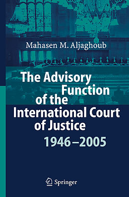 Livre Relié The Advisory Function of the International Court of Justice 1946 - 2005 de Mahasen Mohammad Aljaghoub