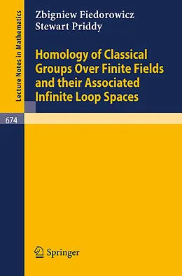 E-Book (pdf) Homology of Classical Groups Over Finite Fields and Their Associated Infinite Loop Spaces von Z. Fiedorowicz, S. Priddy