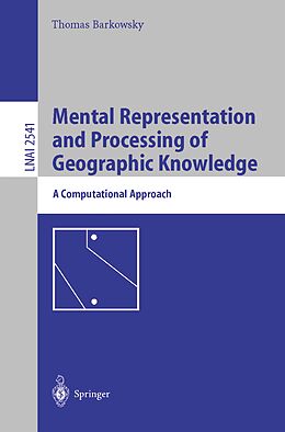 E-Book (pdf) Mental Representation and Processing of Geographic Knowledge von Thomas Barkowsky