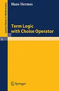 E-Book (pdf) Term Logic with Choice Operator von Hans Hermes