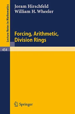 E-Book (pdf) Forcing, Arithmetic, Division Rings von J. Hirschfeld, W. H. Wheeler