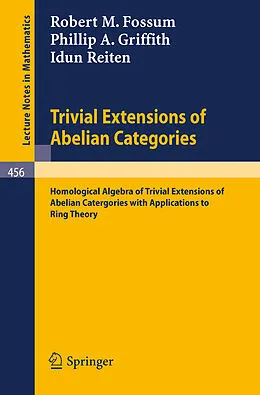 E-Book (pdf) Trivial Extensions of Abelian Categories von R. M. Fossum, P. A. Griffith, I. Reiten