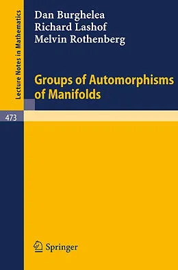 E-Book (pdf) Groups of Automorphisms of Manifolds von D. Burghelea, R. Lashof, M. Rothenberg