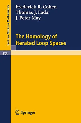 E-Book (pdf) The Homology of Iterated Loop Spaces von F. R. Cohen, T. J. Lada, P. J. May