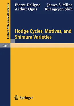 E-Book (pdf) Hodge Cycles, Motives, and Shimura Varieties von Pierre Deligne, James S. Milne, Arthur Ogus