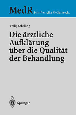 Kartonierter Einband Die ärztliche Aufklärung über die Qualität der Behandlung von Philip Schelling