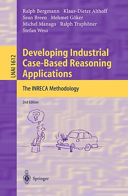 E-Book (pdf) Developing Industrial Case-Based Reasoning Applications von Ralph Bergmann, Klaus-Dieter Althoff, Sean Breen