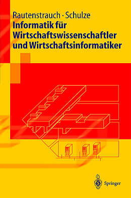 Kartonierter Einband Informatik für Wirtschaftswissenschaftler und Wirtschaftsinformatiker von Claus Rautenstrauch, Thomas Schulze
