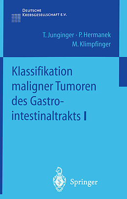 Kartonierter Einband Klassifikation maligner Tumoren des Gastrointestinaltrakts I von T. Junginger, P. Hermanek, M. Klimpfinger