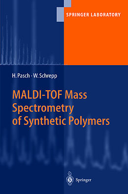 Livre Relié MALDI-TOF Mass Spectrometry of Synthetic Polymers de Harald Pasch, Wolfgang Schrepp