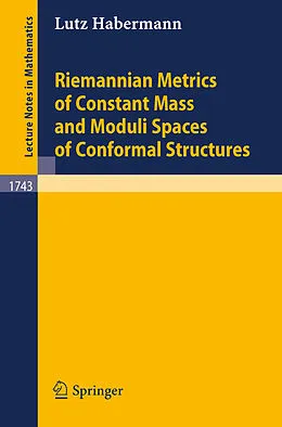 E-Book (pdf) Riemannian Metrics of Constant Mass and Moduli Spaces of Conformal Structures von Lutz Habermann