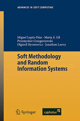 E-Book (pdf) Soft Methodology and Random Information Systems von Miguel Concepcion Lopez-Diaz, Maria Angeles Gil, Przemyslaw Grzegorzewski