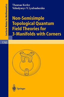 E-Book (pdf) Non-Semisimple Topological Quantum Field Theories for 3-Manifolds with Corners von Thomas Kerler, Volodymyr V. Lyubashenko