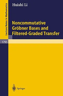 E-Book (pdf) Noncommutative Gröbner Bases and Filtered-Graded Transfer von Huishi Li