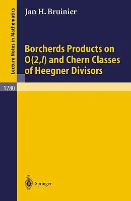 E-Book (pdf) Borcherds Products on O(2,l) and Chern Classes of Heegner Divisors von Jan H. Bruinier