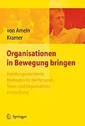 E-Book (pdf) Organisationen in Bewegung bringen - Handlungsorientierte Methoden für die Personal-, Team- und Organisationsentwicklung von Falko Ameln, Josef Kramer