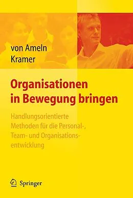 E-Book (pdf) Organisationen in Bewegung bringen - Handlungsorientierte Methoden für die Personal-, Team- und Organisationsentwicklung von Falko Ameln, Josef Kramer